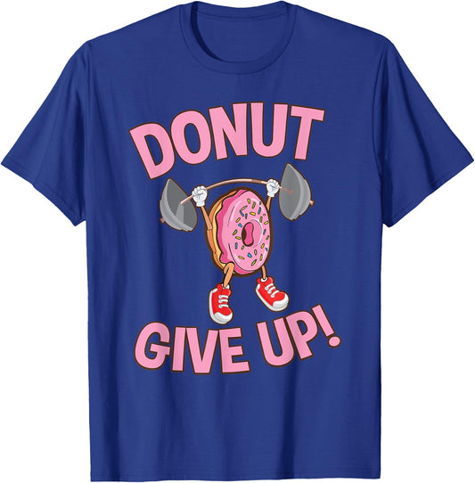 Funny Donut Give Up Inspirational Workout Donut T-Shirt - T-Shirt | Royal