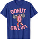 Funny Donut Give Up Inspirational Workout Donut T-Shirt - T-Shirt | Royal