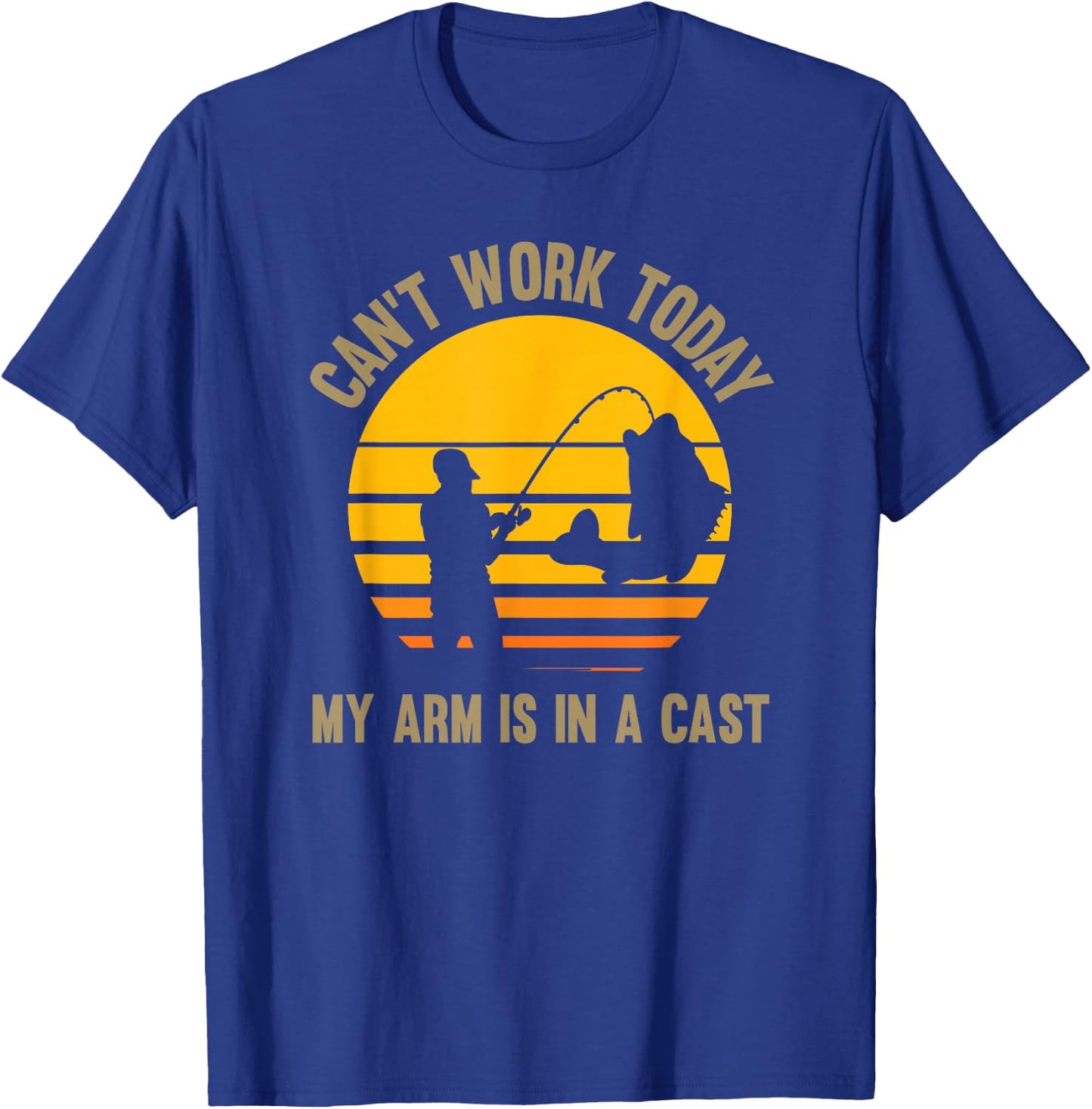 Can't work today my arm is in a cast - Fishing T-Shirt - T-Shirt | Royal
