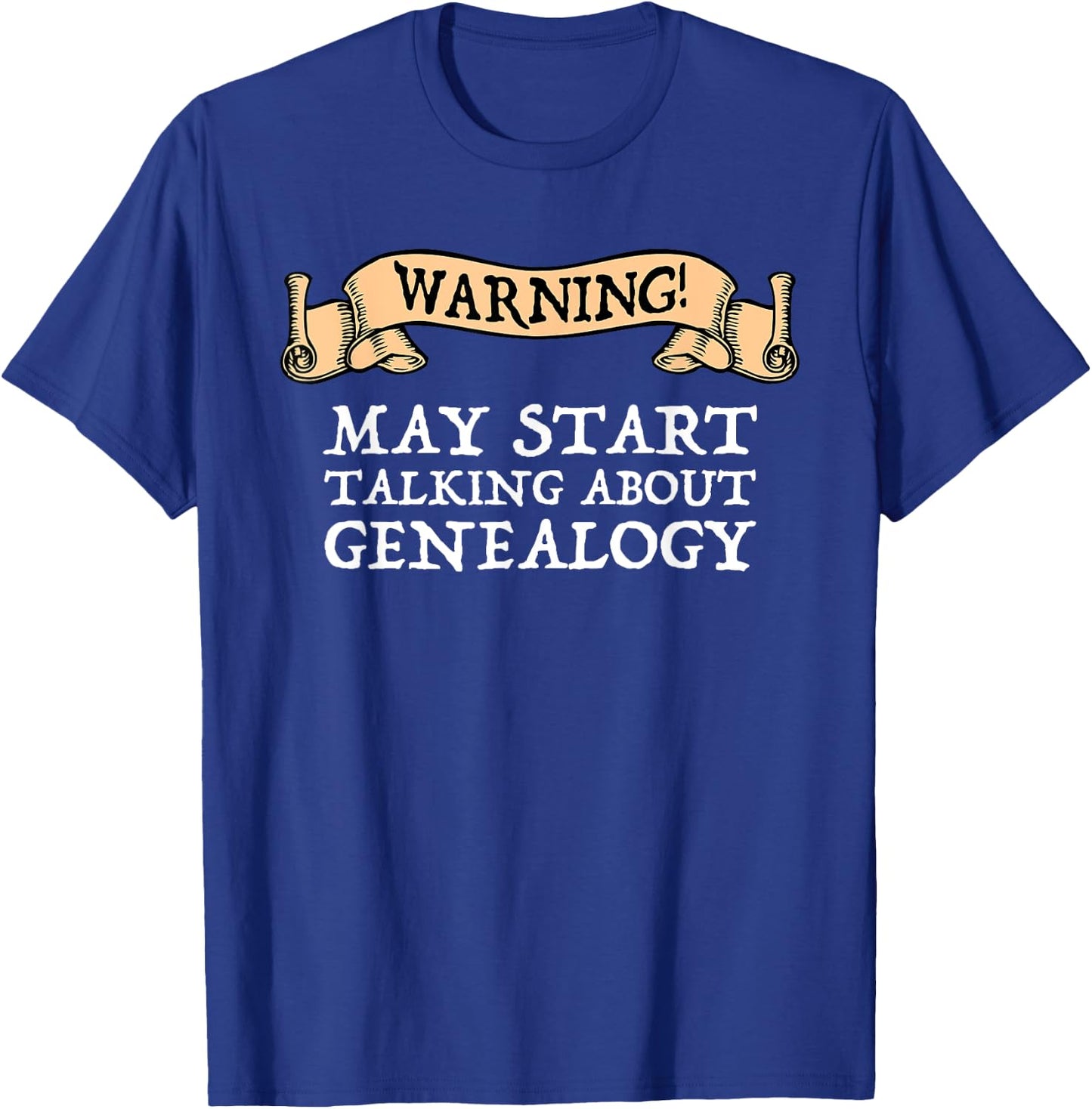 Warning May Start Talking About Genealogy Funny Genealogist T-Shirt - T-Shirt | Royal