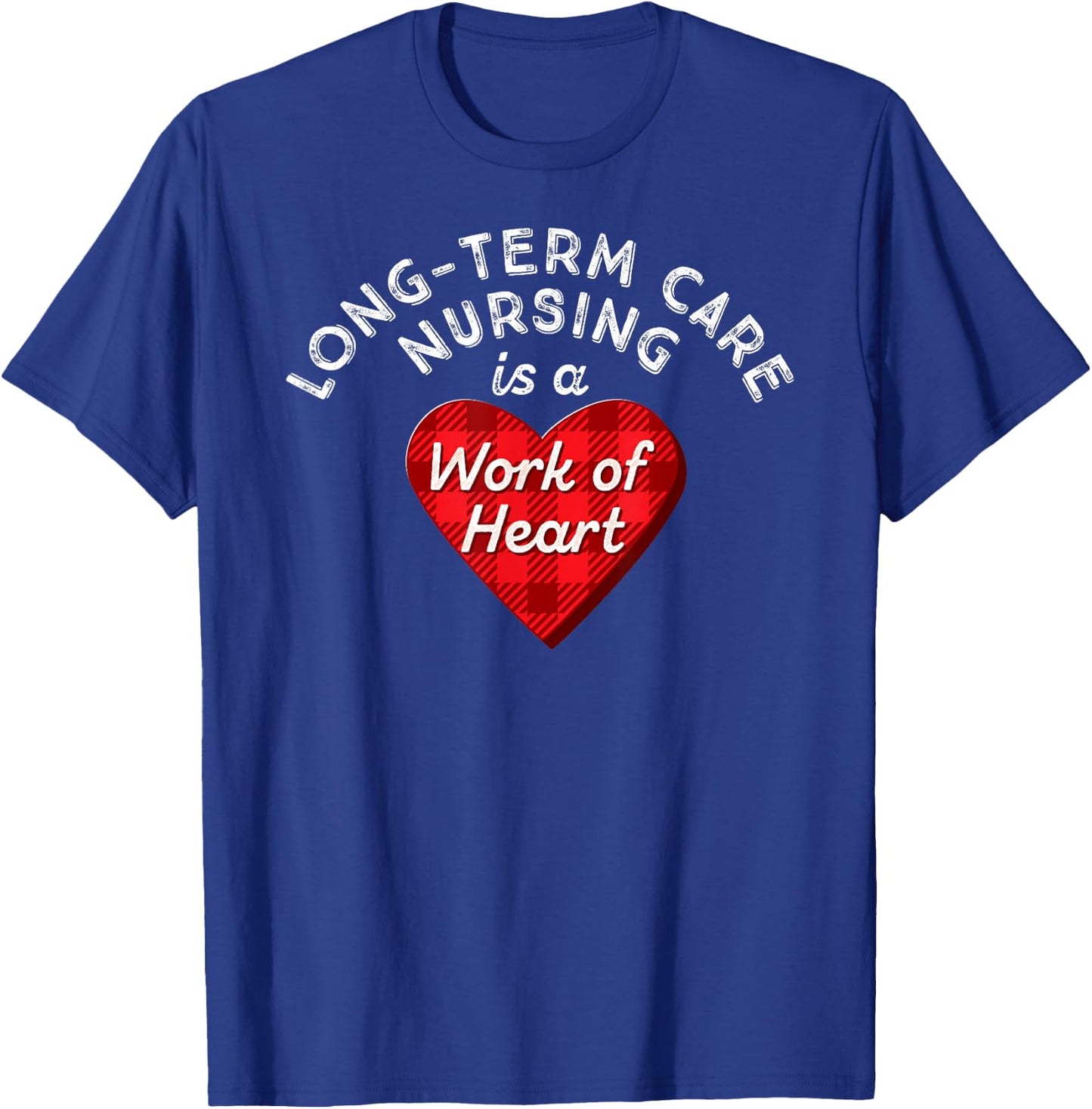 Long-Term Care Nurse Gift Nursing Work Heart Cute RN T Shirt T-Shirt - T-Shirt | Royal