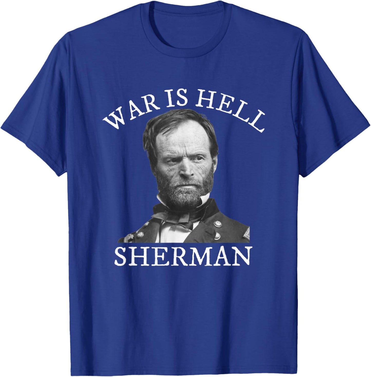 William Tecumseh Sherman Civil War History Quote T-Shirt - T-Shirt | Royal