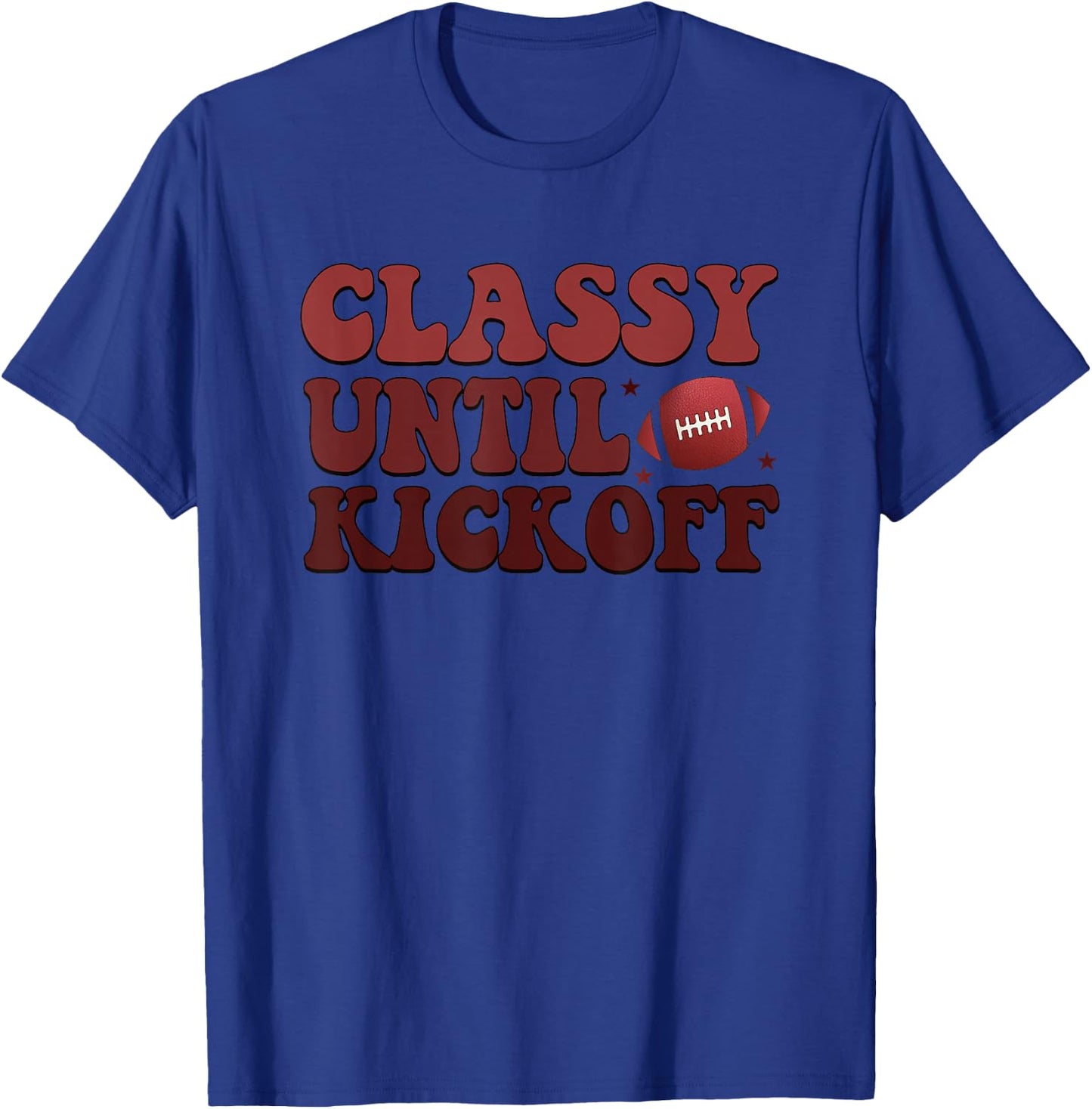 Classy Until Kickoff Football Passion T-Shirt - T-Shirt | Royal
