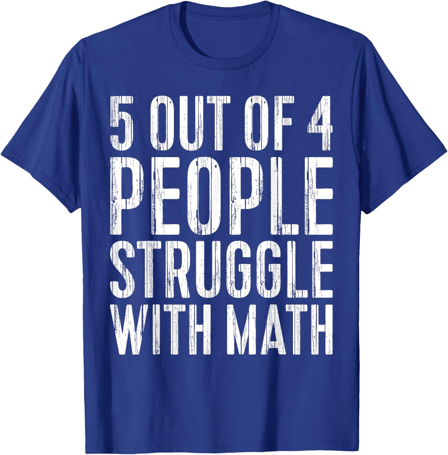5 Out Of 4 People Struggle With Math T-Shirt - T-Shirt | Royal