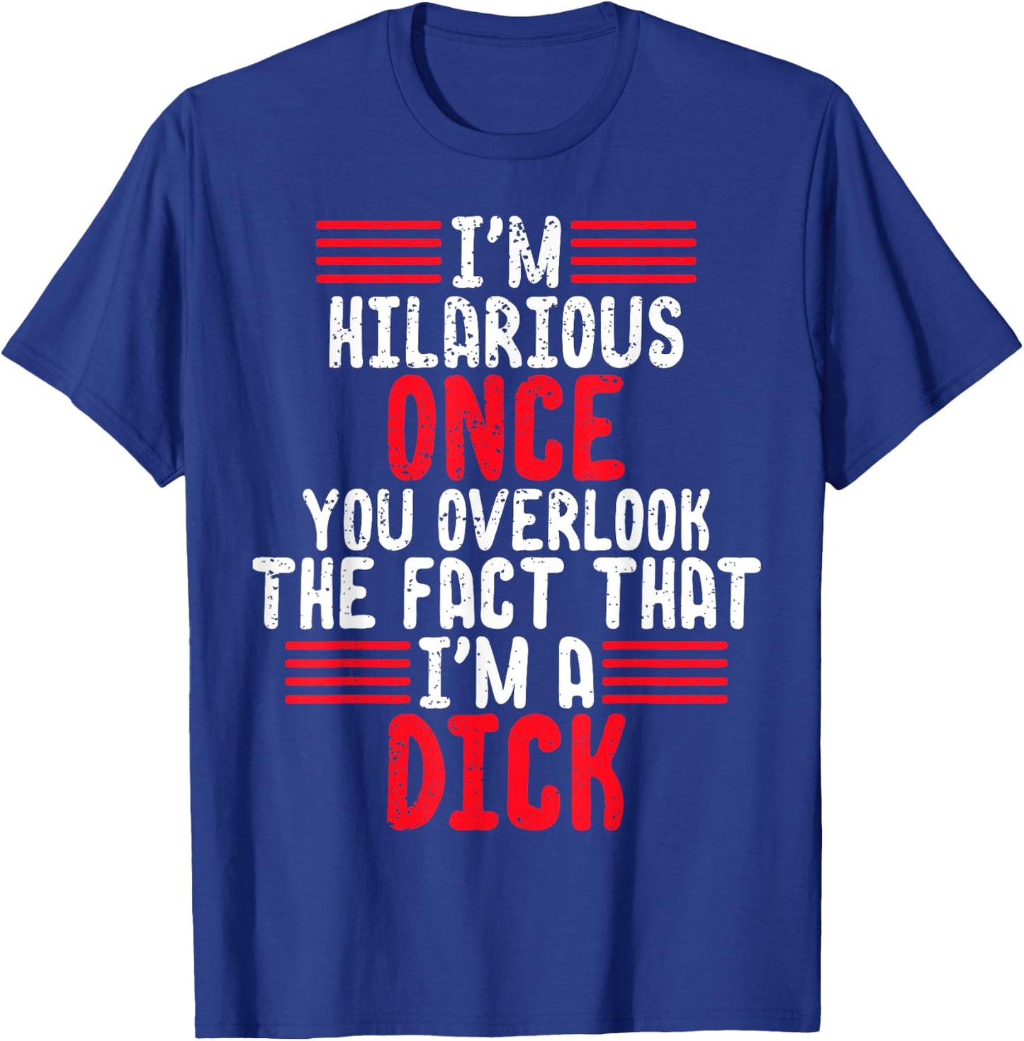 I'm A Hilarious Dick-Vulgar Profanity Adult Language T-Shirt - T-Shirt | Royal