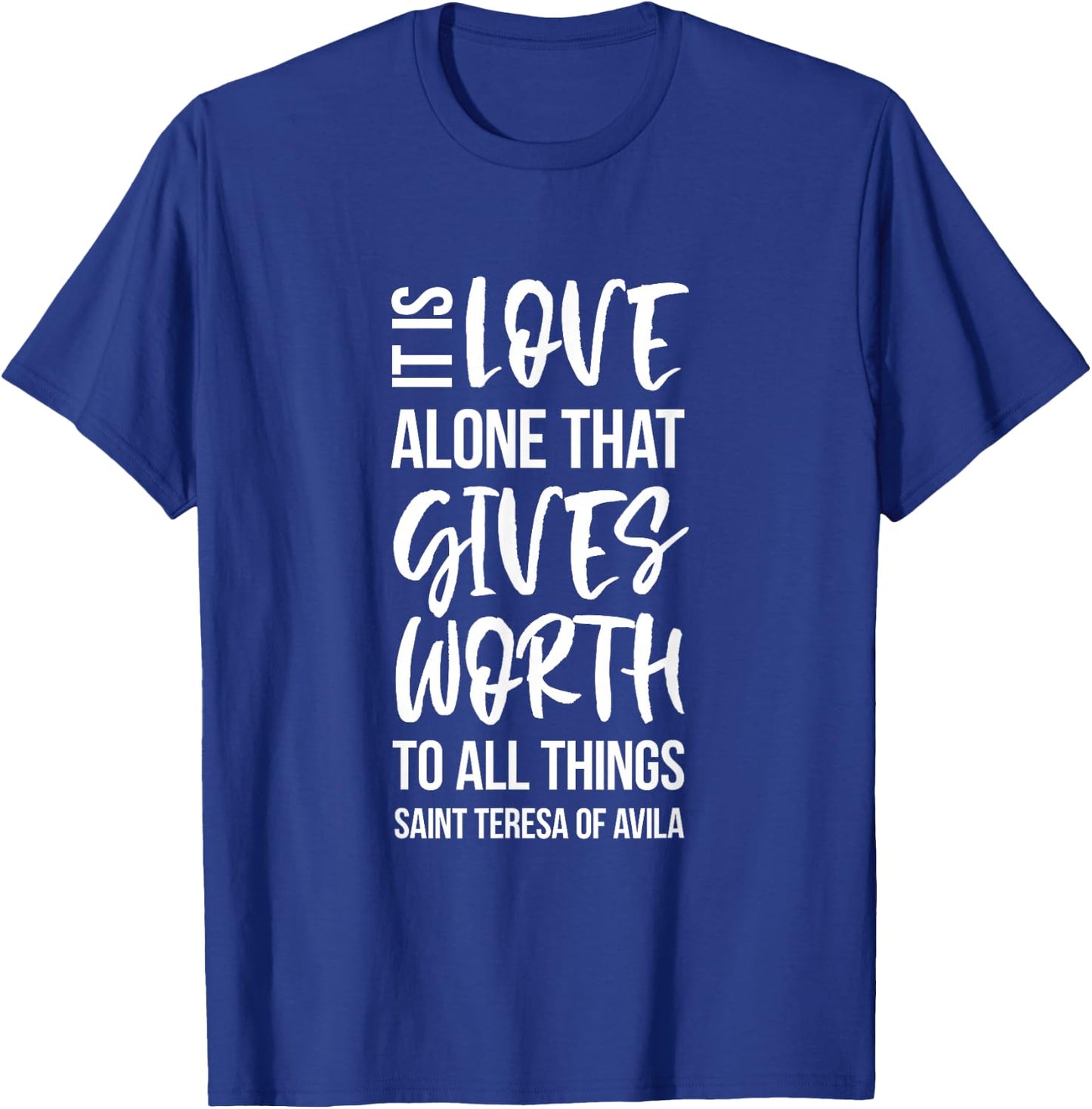 Love Gives Worth To All Things Saint Teresa of Avila T-Shirt - T-Shirt | Royal