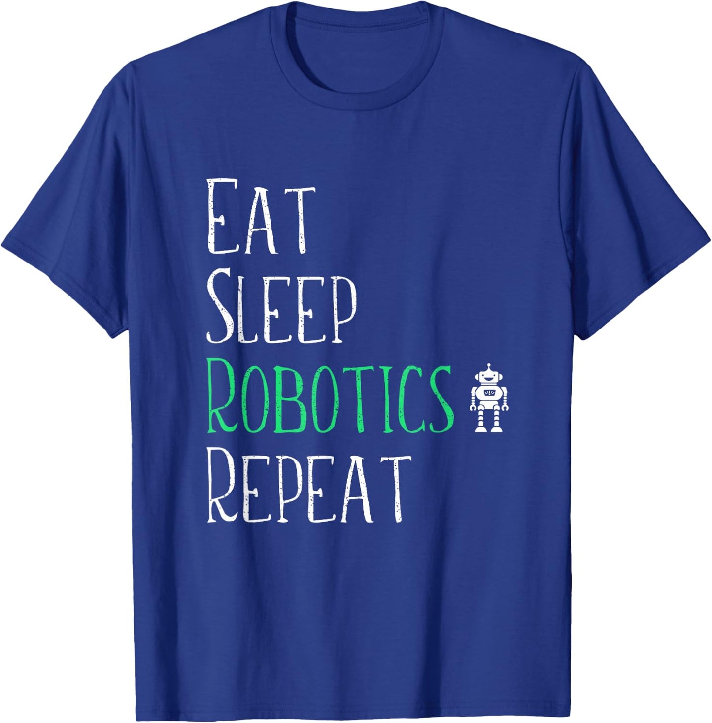 Eat Sleep Robotics Repeat - Robot Maker Lover Shirt T-Shirt - T-Shirt | Royal