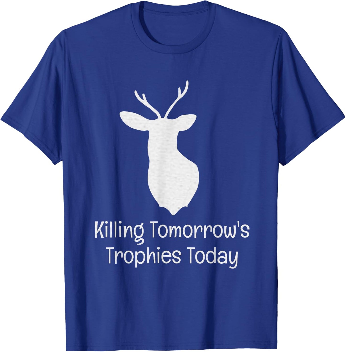 Killing Tomorrow's Trophies Today T-Shirt - T-Shirt | Royal