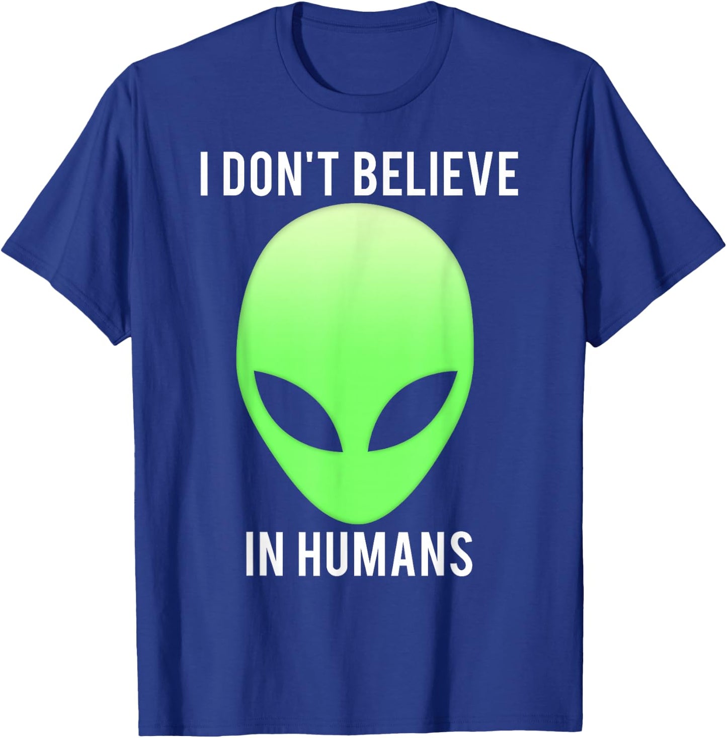 I don't believe in humans funny alien space gift T-Shirt - T-Shirt | Royal