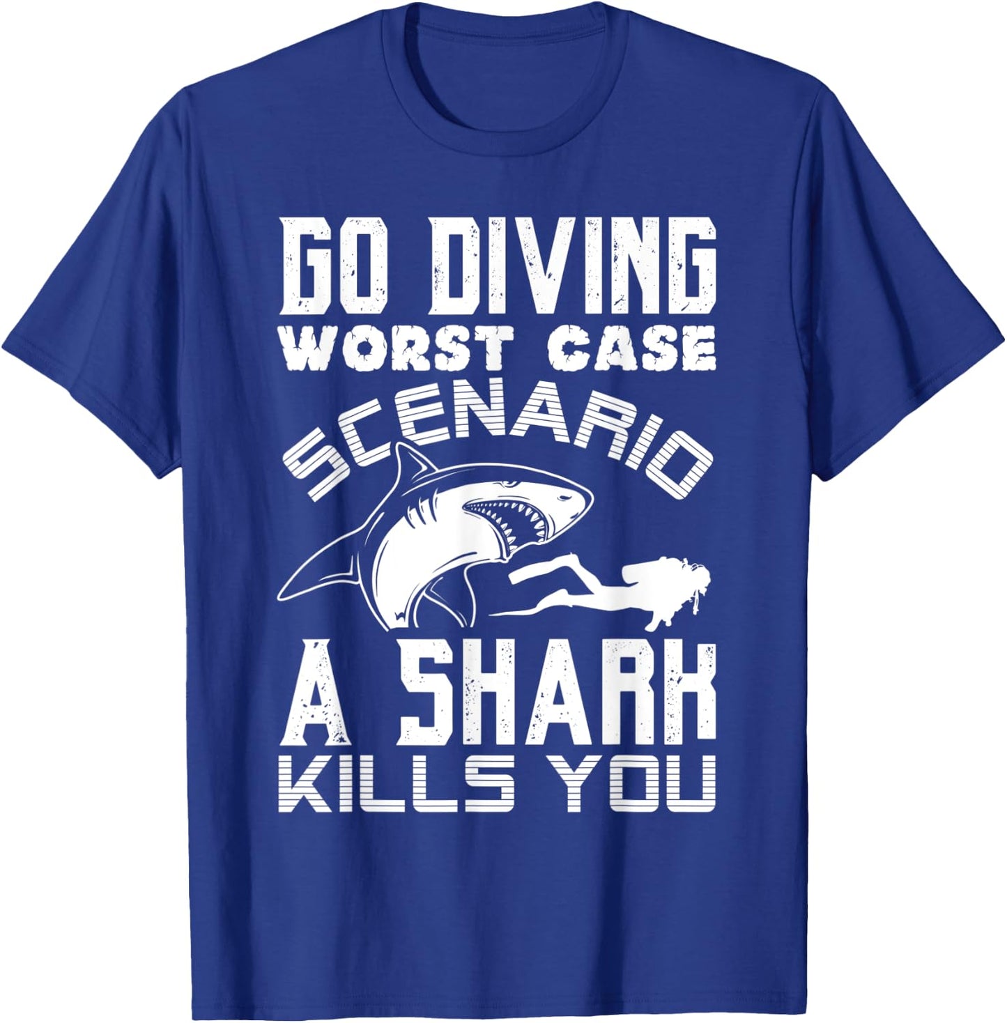 Go Diving Worst Case Scenario A Shark Kills You Funny Gift T-Shirt - T-Shirt | Royal