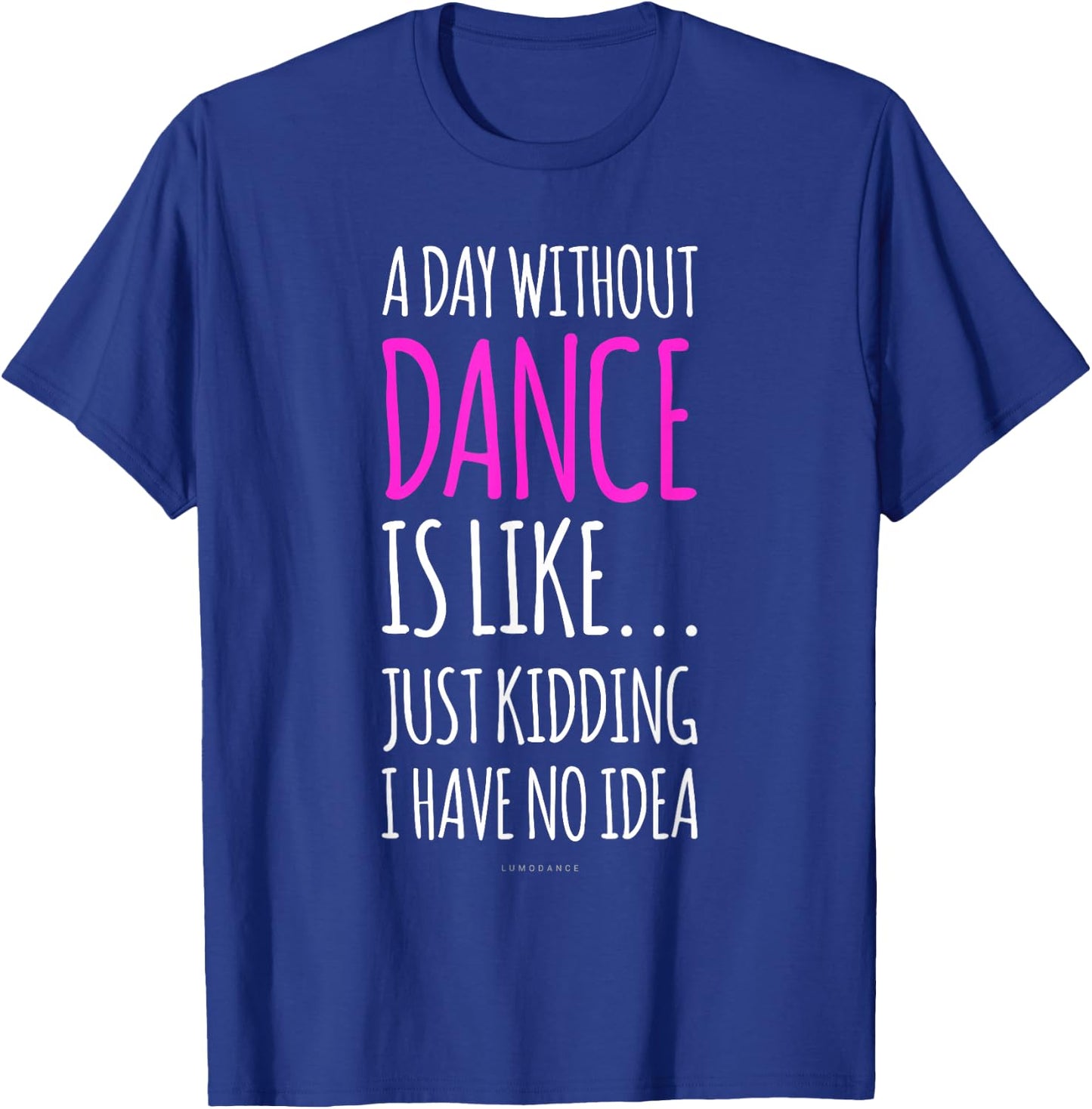 A Day Without Dance Is Like Gift . Funny Dance T-Shirt - T-Shirt | Royal