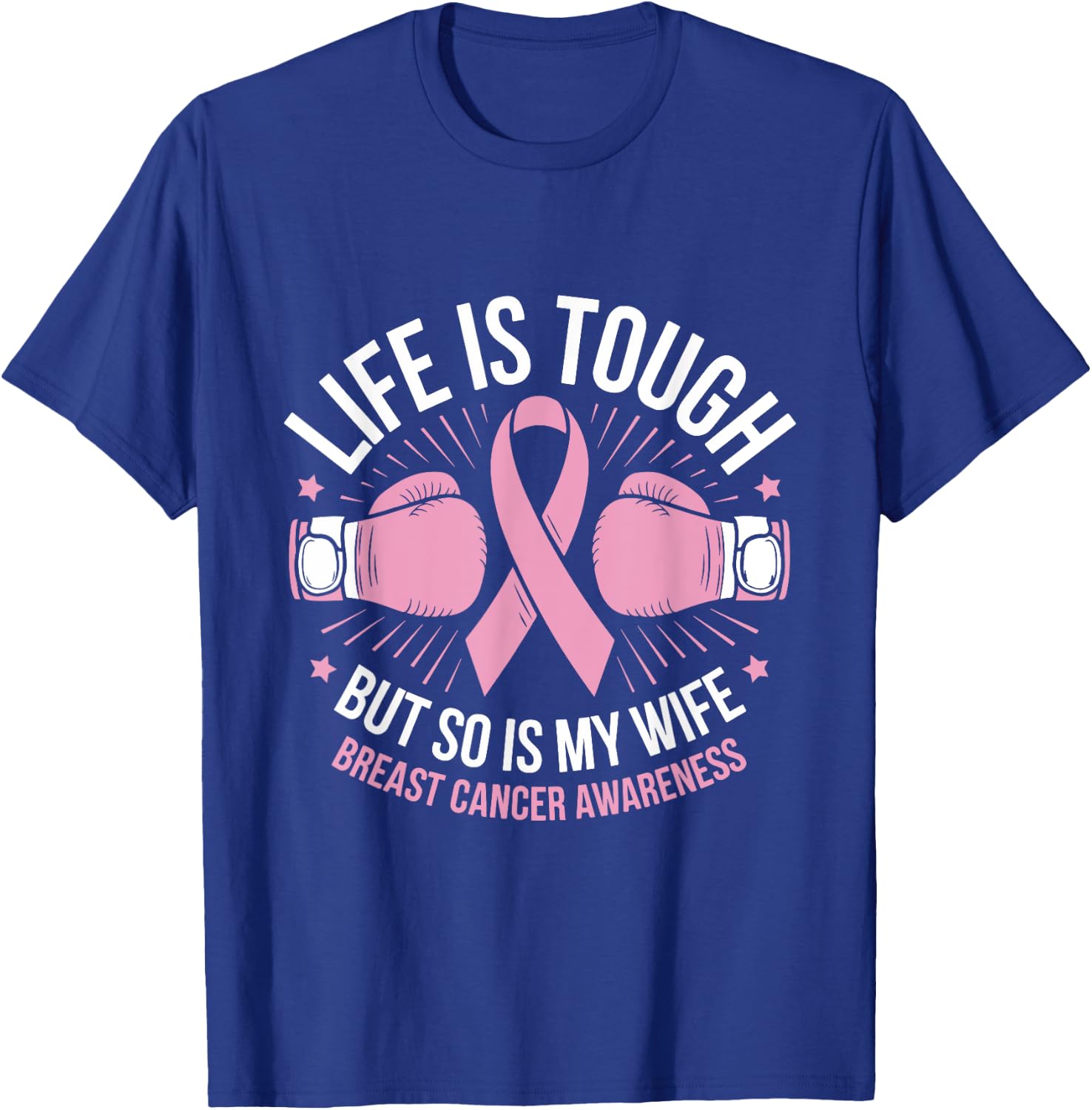 Life Is Tough But So Is My Wife Boxing Gloves Breast Cancer T-Shirt - T-Shirt | Royal
