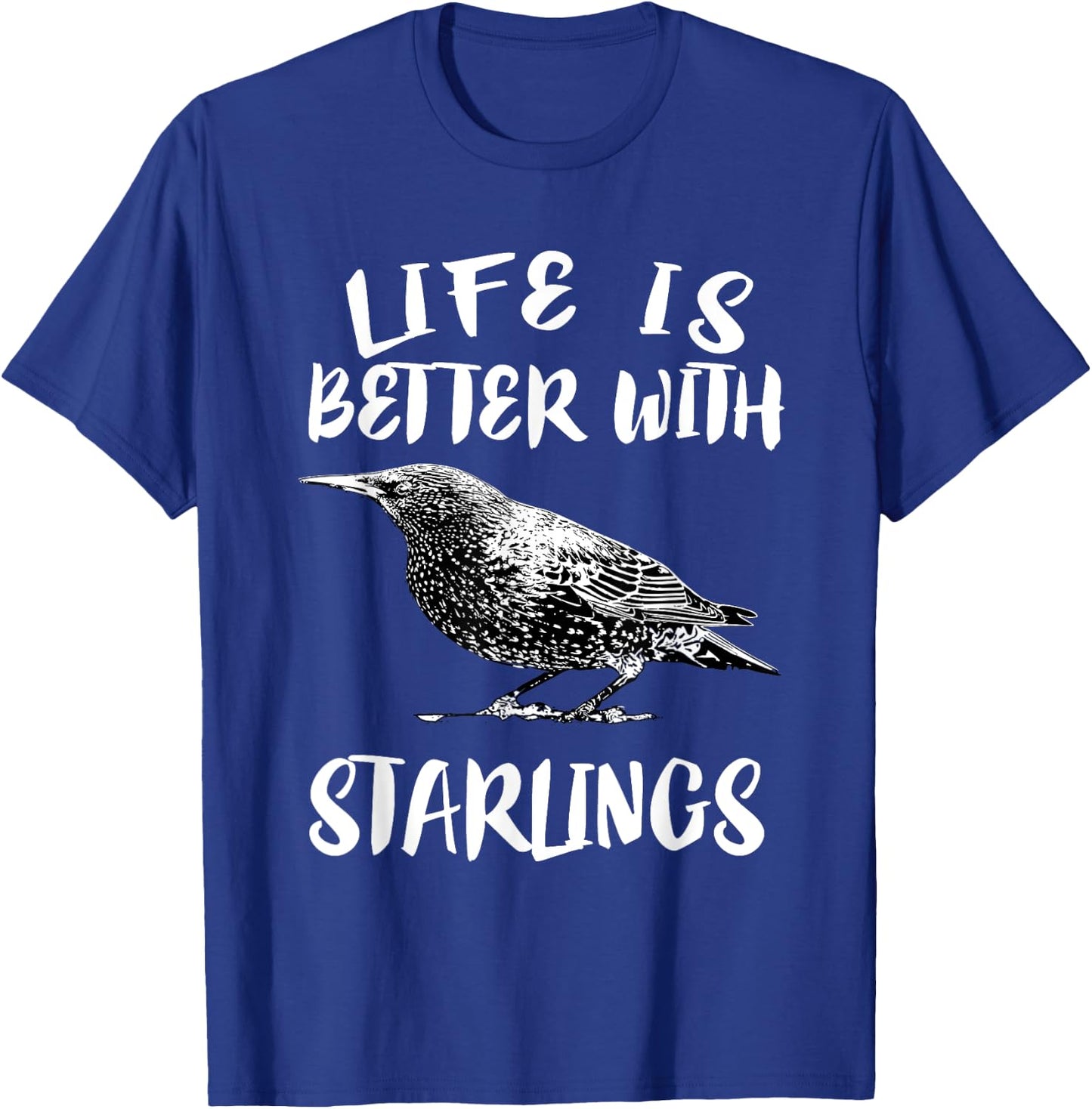 Life Is Better With Starlings Bird Animal Gift T-Shirt - T-Shirt | Royal