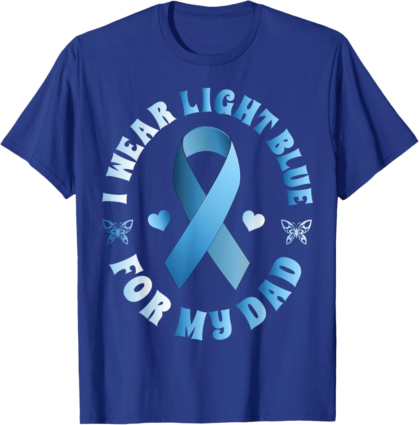 I Wear Light Blue For My Dad Prostate Cancer Ribbon T-Shirt - T-Shirt | Royal