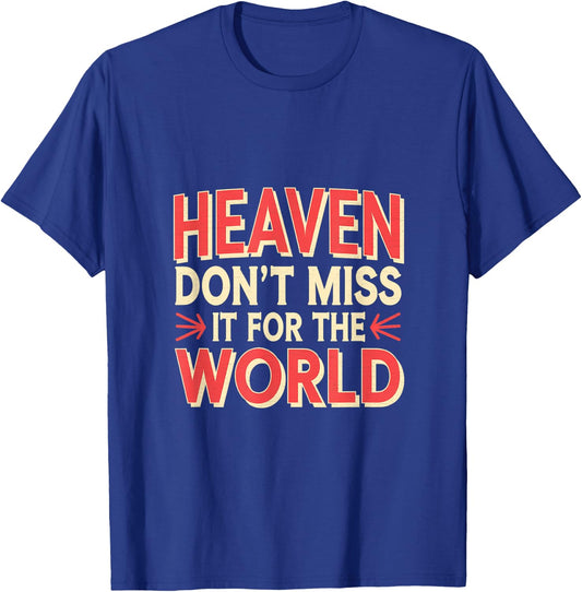 Heaven Don't Miss It For The World Faith Christian T-Shirt - T-Shirt | Royal