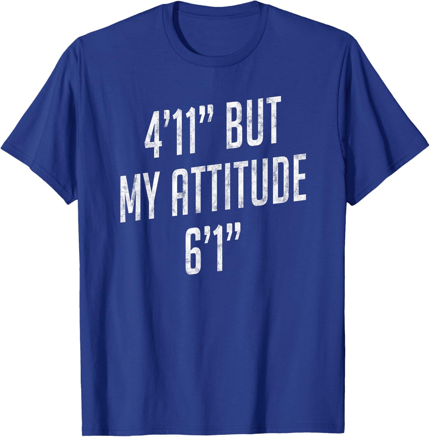 4 Foot 11 But My attitude 6 foot 1 Funny Idea Short Girl T-Shirt - T-Shirt | Royal