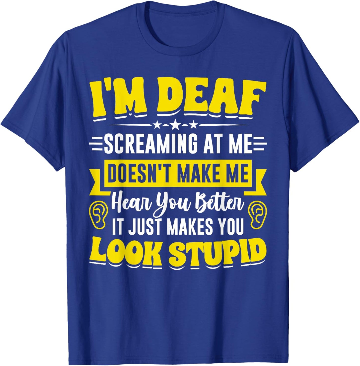 I'm Deaf Funny Hard of Hearing ASL Deaf Hearing Loss T-Shirt - T-Shirt | Royal