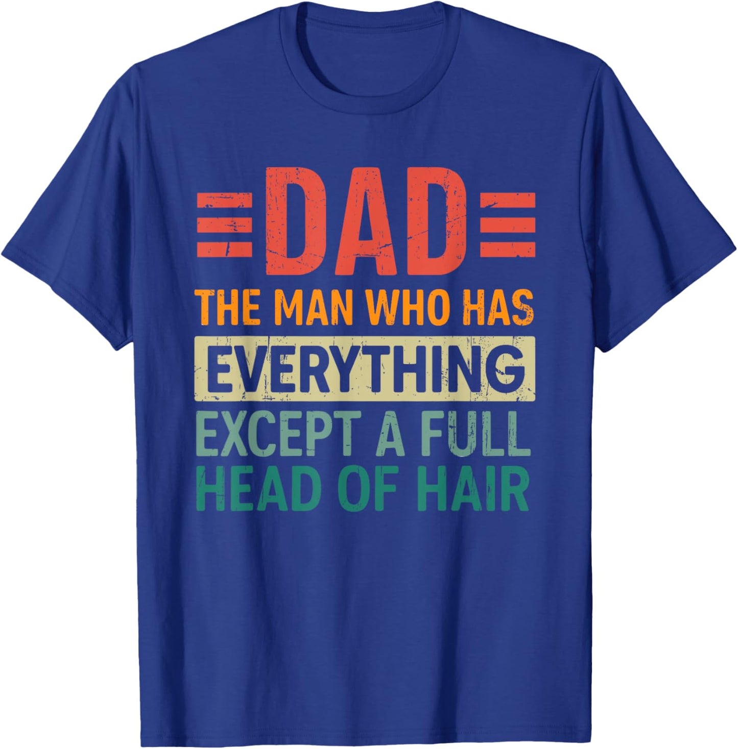 The Dad Funny Man With Everything But A Full Head Of Hair T-Shirt - T-Shirt | Royal