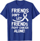 Friends Dont Let Friends Fight Lung Cancer Alone T-Shirt - T-Shirt | Royal