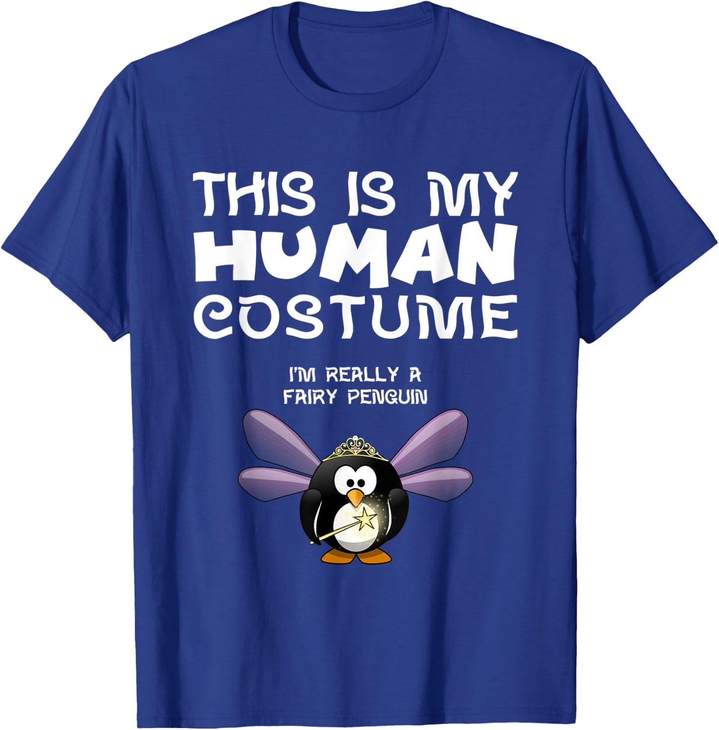 This Is My Human Costume I'm Really A Fairy Penguin T Shirt T-Shirt - T-Shirt | Royal