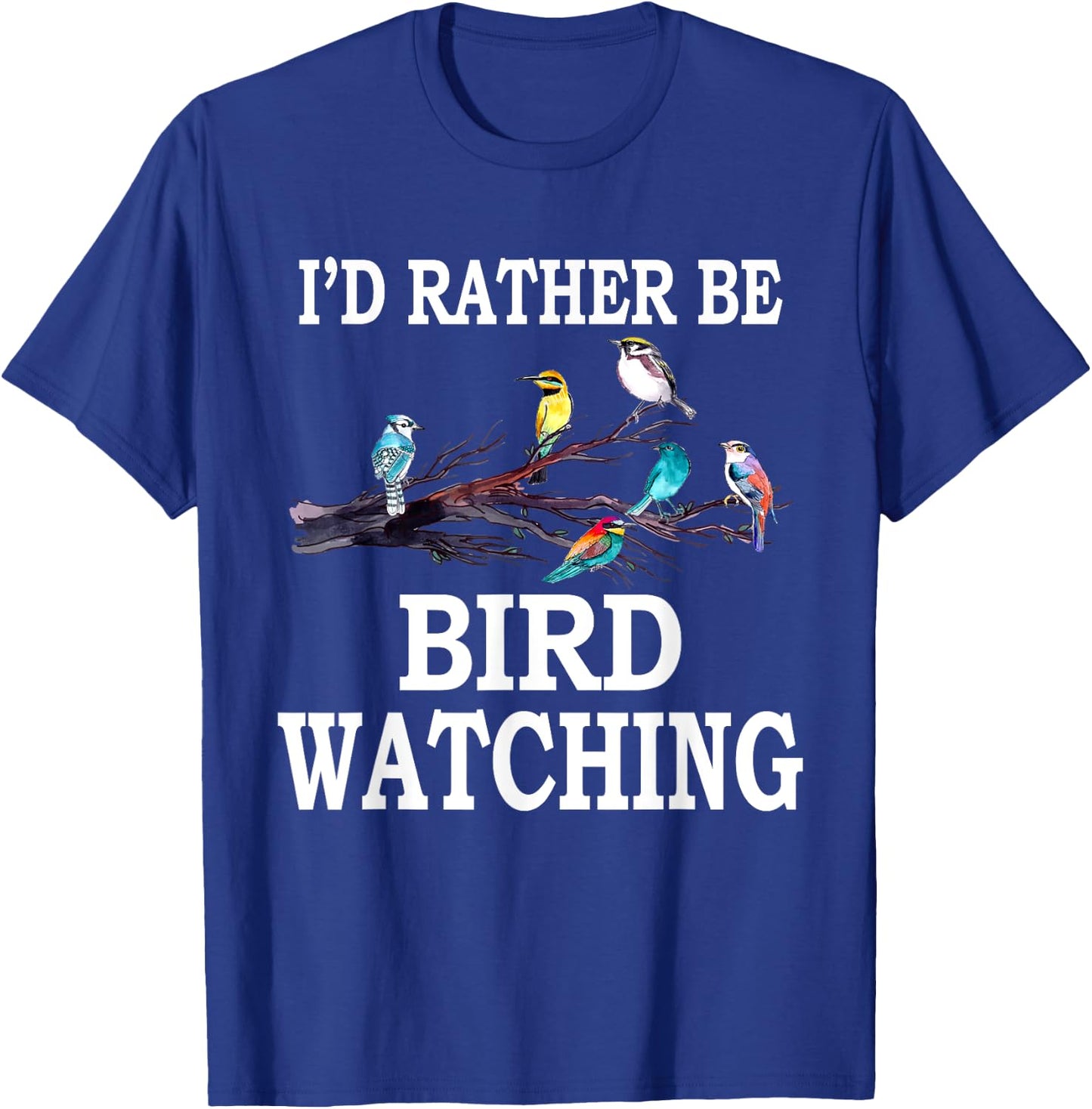 I'd Rather Be Bird Watching Birding Bird T-Shirt - T-Shirt | Royal