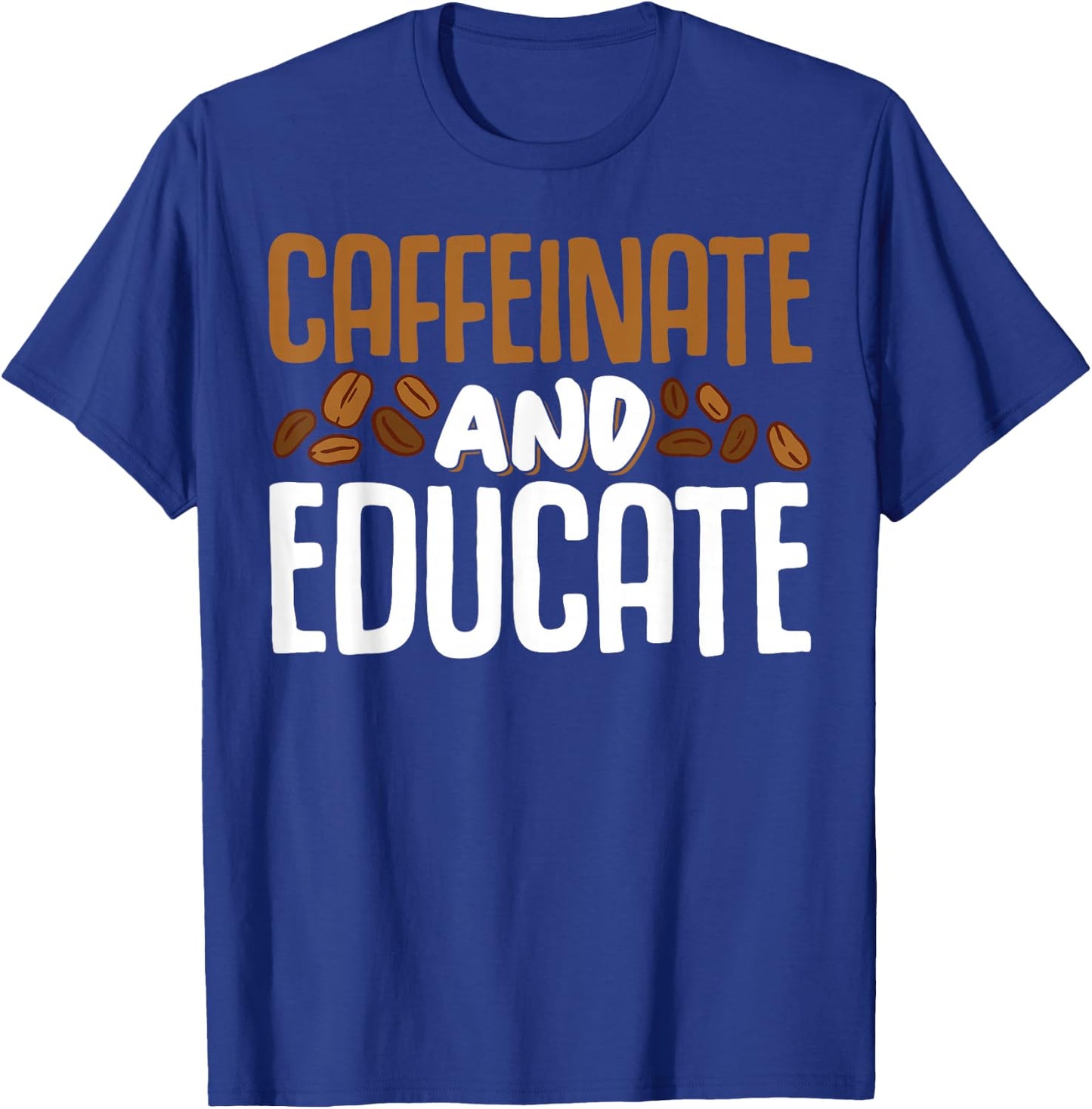 Caffeinate And Educate T-Shirt - T-Shirt | Royal