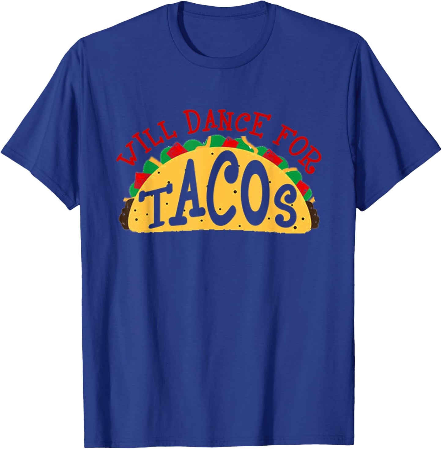 Will Dance For Tacos I Love Tacos Shirt T-Shirt - T-Shirt | Royal