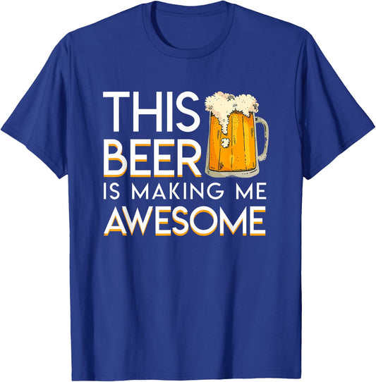 This Beer Is Making Me Awesome Cool Beer Lover Gift Shirt T-Shirt - T-Shirt | Royal