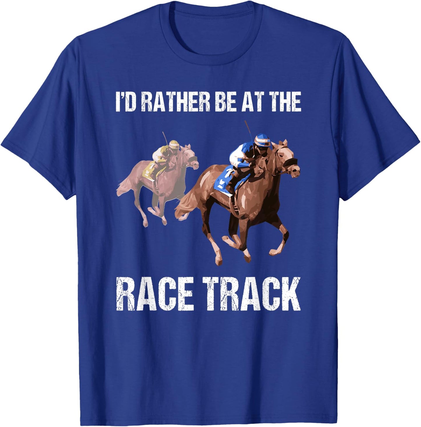 Horse Racing Shirt Race Track Funny Quote Gift T-Shirt - T-Shirt | Royal