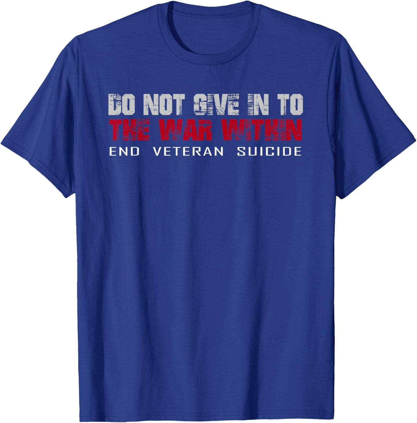 Do Not Give In To The War Within End Veteran Suicide T-Shirt - T-Shirt | Royal