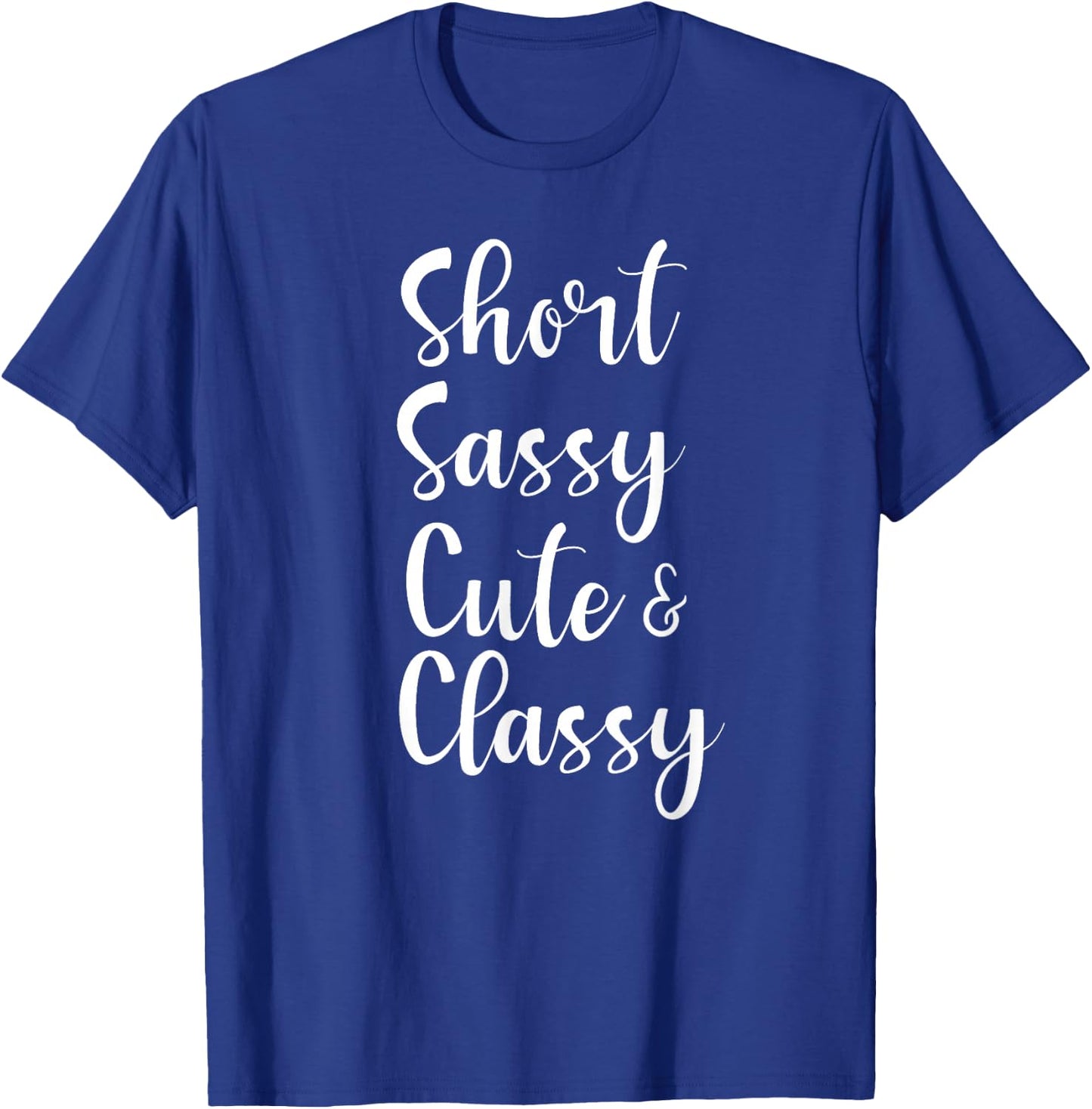 Funny Short Sassy Cute & Classy Funny Family Joke T-Shirt - T-Shirt | Royal