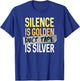 Silence Is Golden Duct Tape Is Silver Funny Sarcasm T-Shirt - T-Shirt | Royal