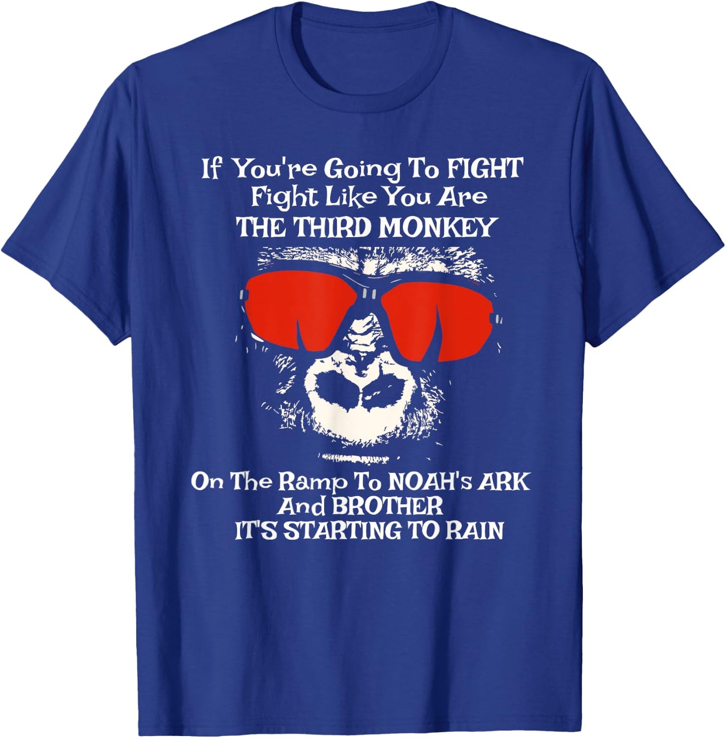 If You're Going To Fight Fight Like The Third Monkey shirt T-Shirt - T-Shirt | Royal