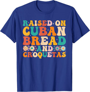 Raised On Cuban Bread And Croquetas Heritage Food Lover T-Shirt - T-Shirt | Royal