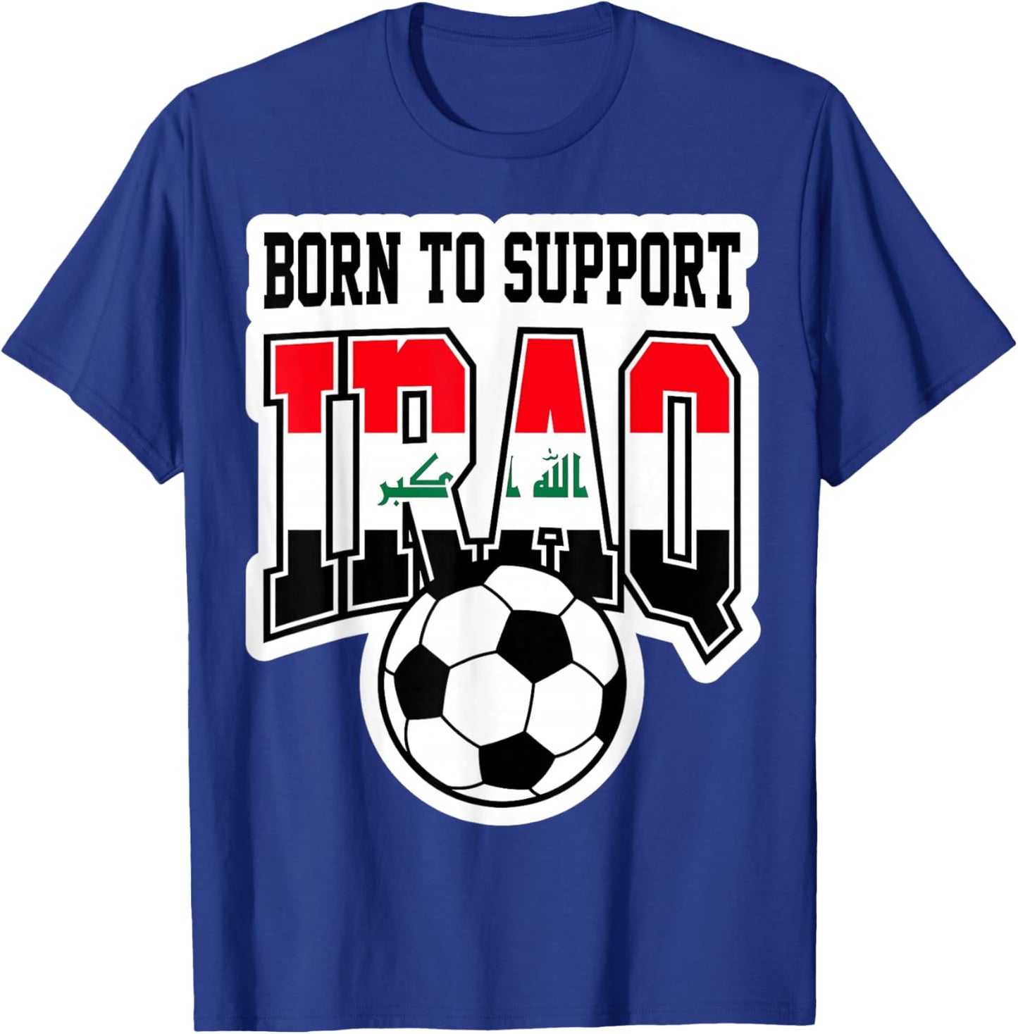 Born to Support Iraq Soccer Football Fan Graphic T-Shirt - T-Shirt | Royal