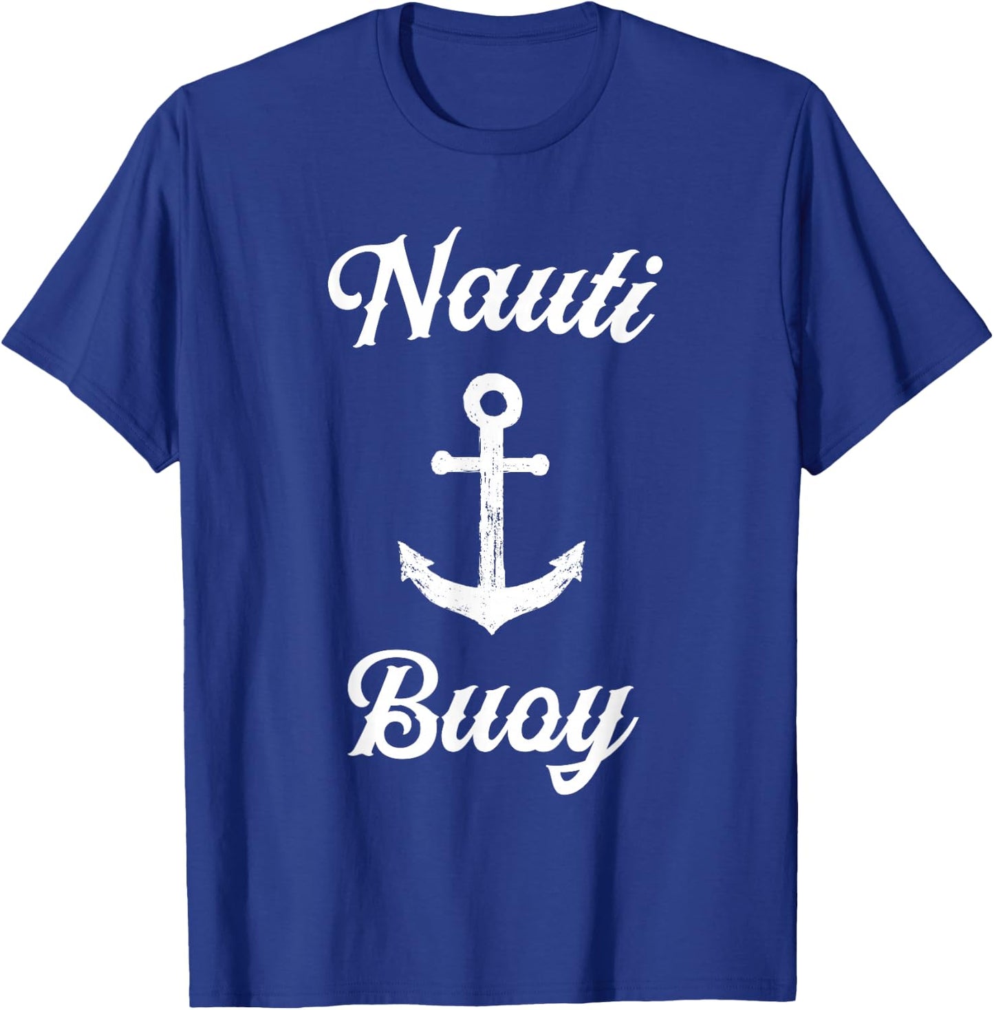Funny Sailing T Shirt | Nauti Buoy Nautical Sailor Boat T-Shirt - T-Shirt | Royal