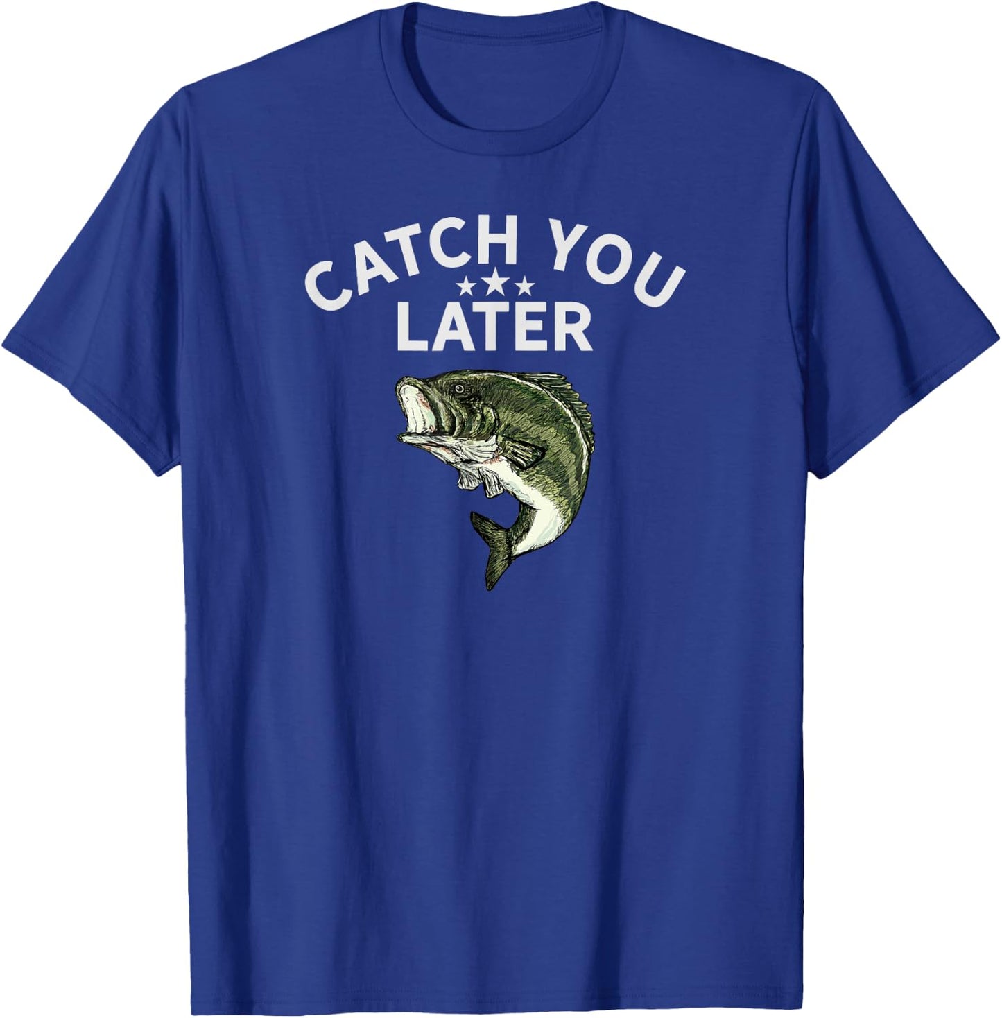 Funny Bass Fishing Catch You Later Dad Joke Pun Fisherman T-Shirt - T-Shirt | Royal
