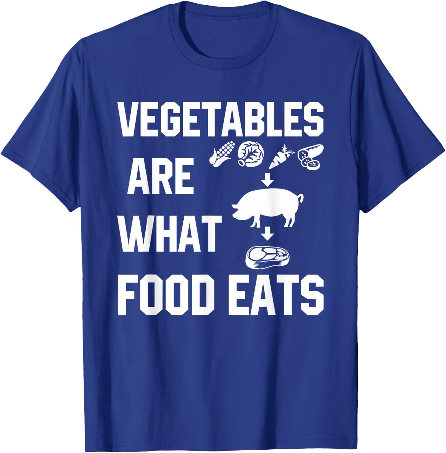 Vegetables Are What Food Eats Funny T Shirt T-Shirt - T-Shirt | Royal