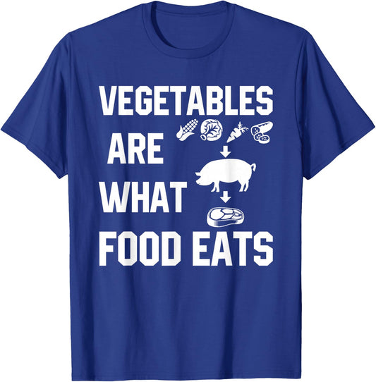 Vegetables Are What Food Eats Funny T Shirt T-Shirt - T-Shirt | Royal