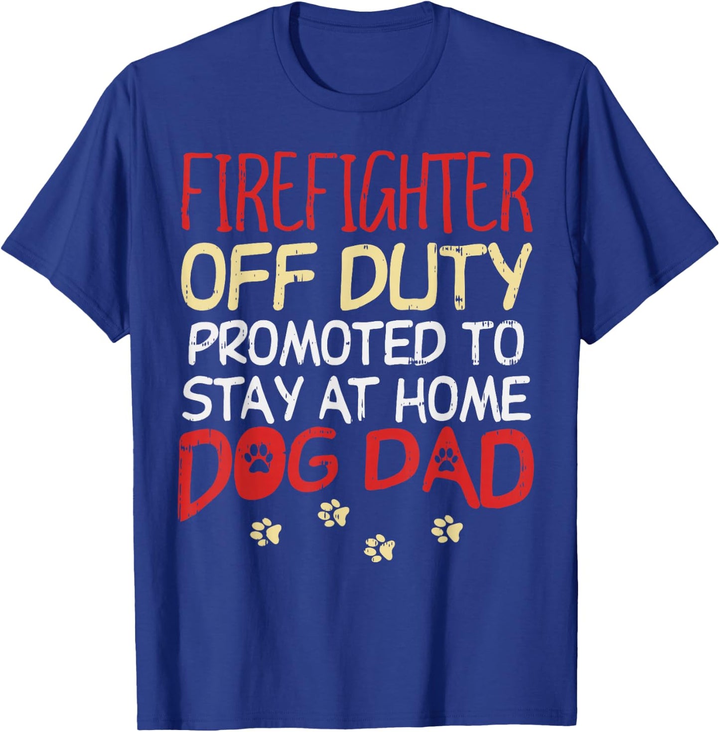 Firefighter Off Duty Dog Dad Fireman Retirement Men Gift T-Shirt - T-Shirt | Royal