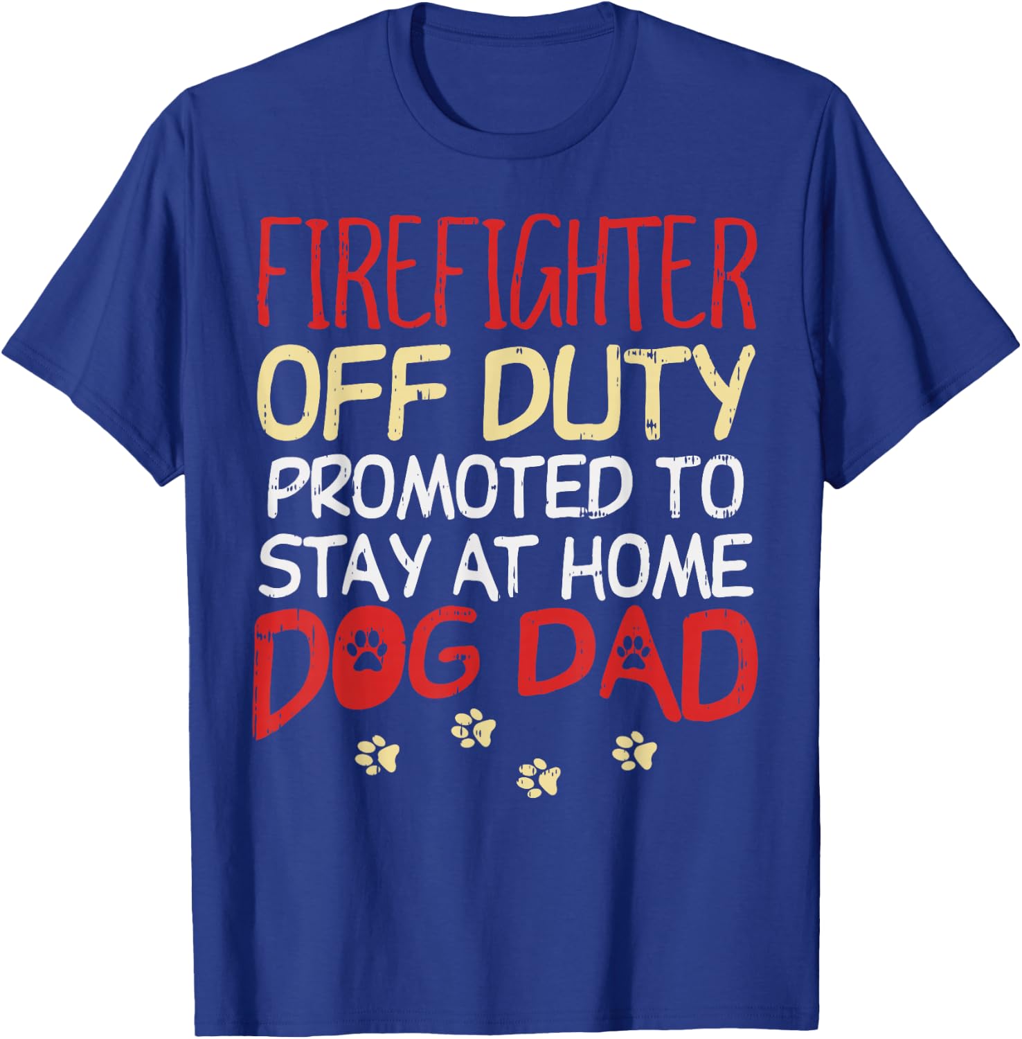Firefighter Off Duty Dog Dad Fireman Retirement Men Gift T-Shirt - T-Shirt | Royal