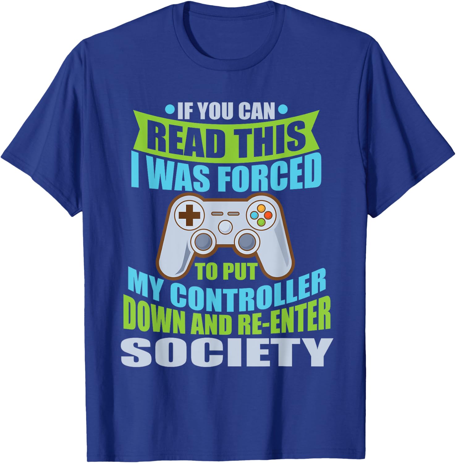 Put Controller Down Re-Enter Society Funny Gamer T-Shirt - T-Shirt | Royal