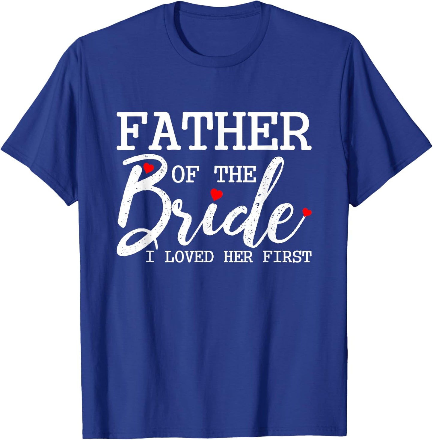 Father of the Bride I loved her first T-Shirt - T-Shirt | Royal