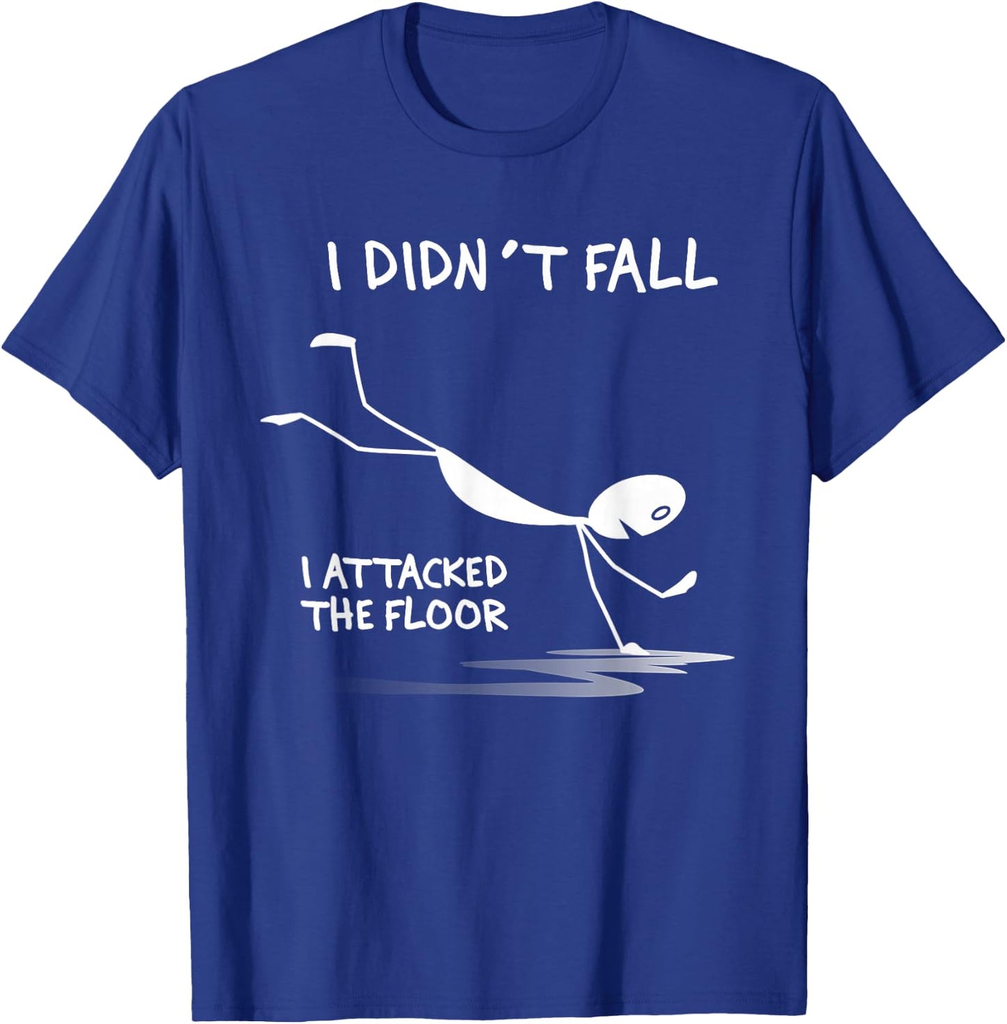 I Didn't Fall I Attacked The Floor Trip Clumsy Funny Quotes T-Shirt - T-Shirt | Royal