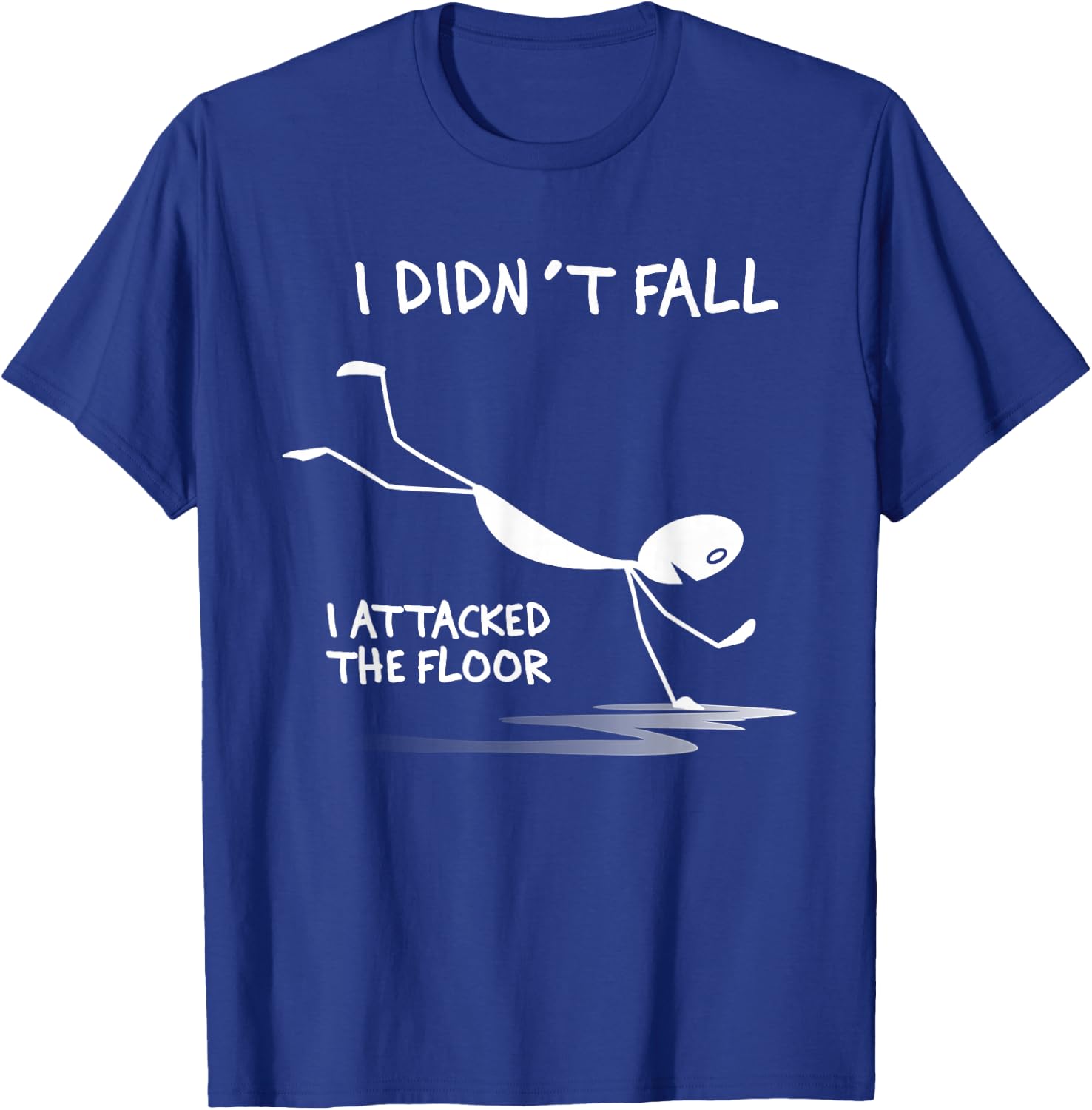 I Didn't Fall I Attacked The Floor Trip Clumsy Funny Quotes T-Shirt - T-Shirt | Royal