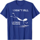 I Didn't Fall I Attacked The Floor Trip Clumsy Funny Quotes T-Shirt - T-Shirt | Royal