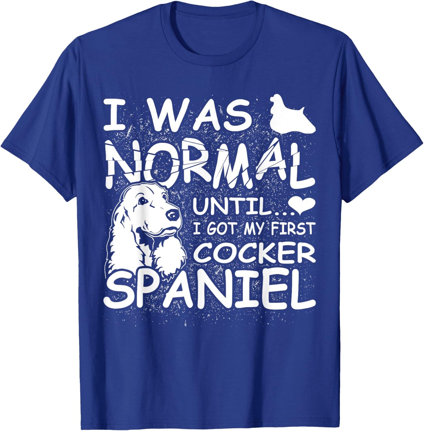 Cocker Spaniel shirt I was normal until Dirty Design T-Shirt - T-Shirt | Royal