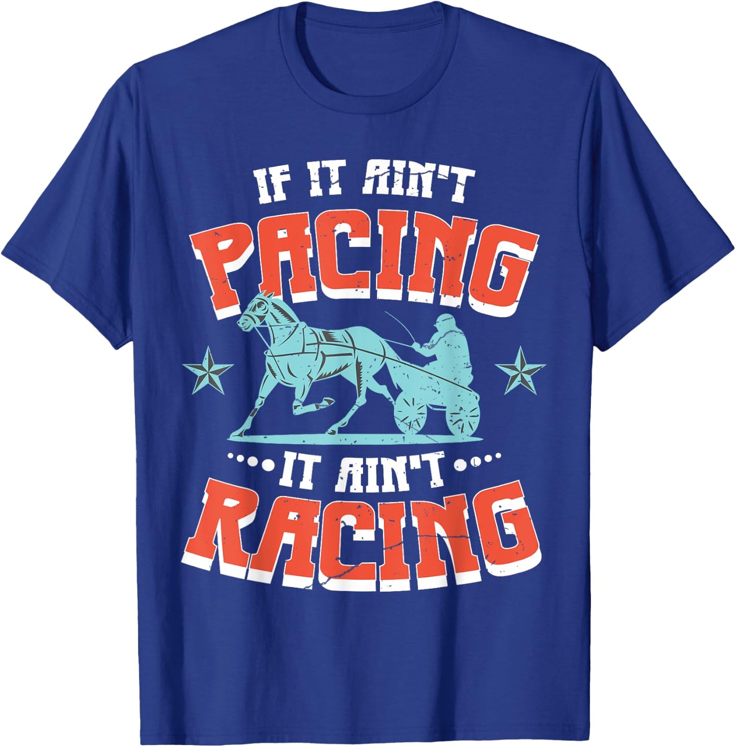 If It Aint Pacing It Aint Racing Harness Racing T-Shirt - T-Shirt | Royal