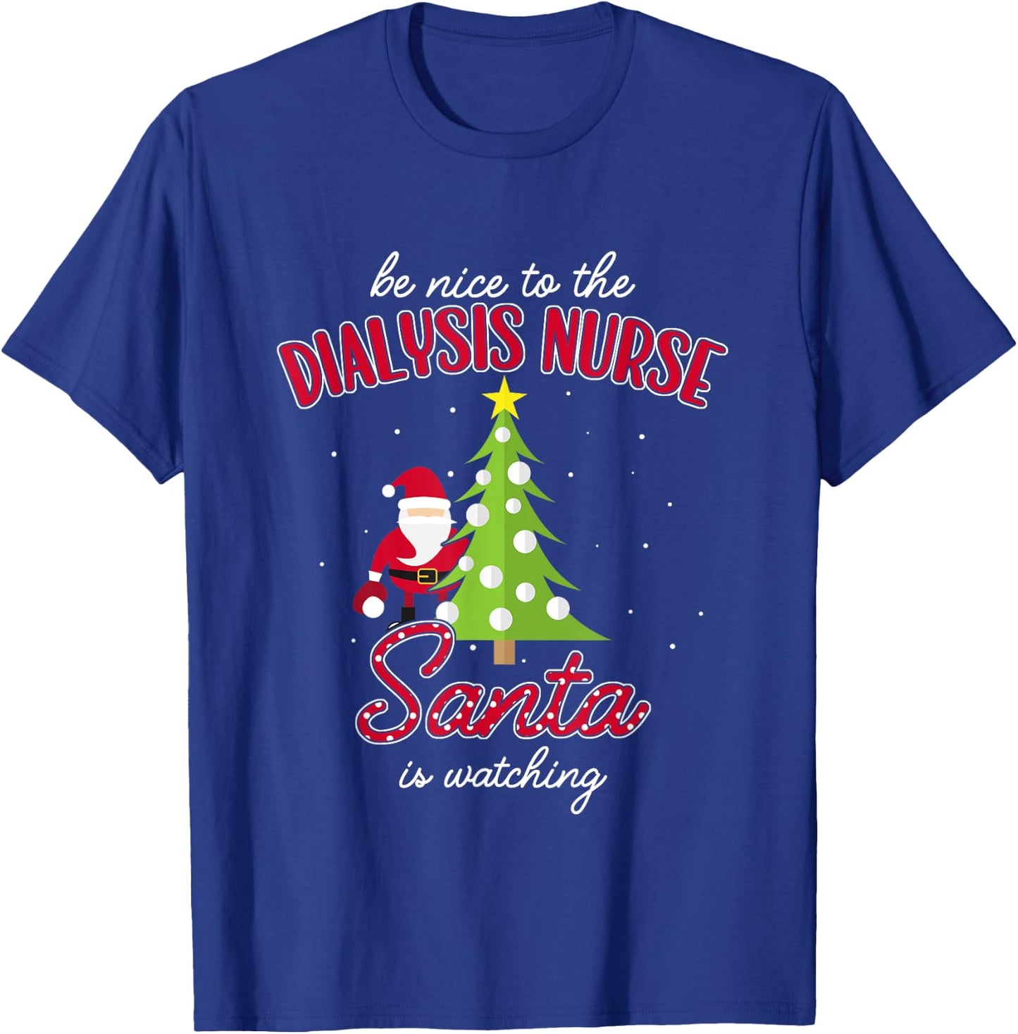 Dialysis Nurse Christmas Santa Is Watching Xmas T-Shirt - T-Shirt | Royal