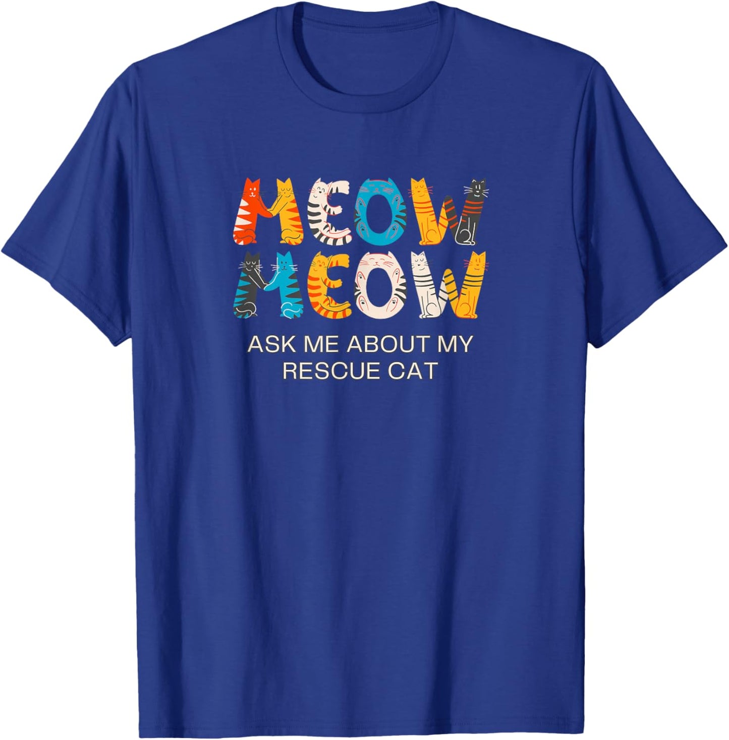 Cat Adoption, Meow, Ask Me About My Rescue Cat T-Shirt - T-Shirt | Royal